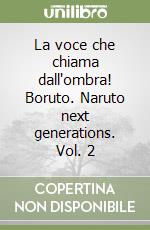 La voce che chiama dall'ombra! Boruto. Naruto next generations. Vol. 2 libro