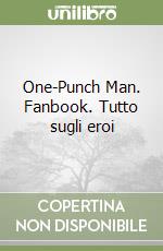 One-Punch Man. Fanbook. Tutto sugli eroi libro