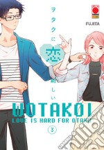 Wotakoi. Love is hard for otaku. Vol. 3 libro