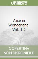 Alice in Wonderland. Vol. 1-2