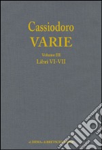 Cassiodoro. Varie. Vol. 3: Libri VI, VII libro