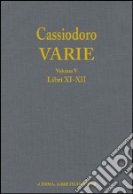 Cassiodoro. Varie. Vol. 5: Libri XI, XII libro