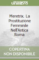 Meretrix. La Prostituzione Femminile Nell'Antica Roma libro