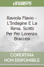 Raviola Flavio - L'Indagine E La Rima. Scritti Per Per Lorenzo Braccesi libro