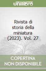 Rivista di storia della miniatura (2023). Vol. 27 libro