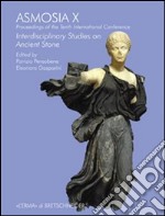 Asmosia X. Proceedings of the tenth international conference interdisciplinary studies on ancient stone