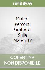 Mater. Percorsi Simbolici Sulla Maternit? libro