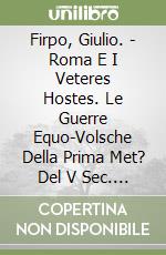 Firpo, Giulio. - Roma E I Veteres Hostes. Le Guerre Equo-Volsche Della Prima Met? Del V Sec. A.C libro