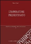 L'imperatore predestinato. I presagi di potere in epoca imperiale romana libro