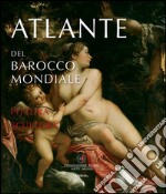 Atlante del barocco mondiale. Pittura e scultura. Pubblicato con il patrocinio dell'Unesco libro