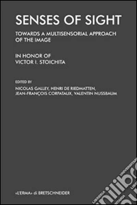 Senses of sight. Towards a multisensorial approach of the image. In honor of Victor I. Stoichita libro