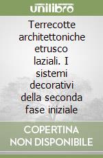 Terrecotte architettoniche etrusco laziali. I sistemi decorativi della seconda fase iniziale libro
