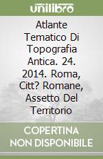 Atlante Tematico Di Topografia Antica. 24. 2014. Roma, Citt? Romane, Assetto Del Territorio libro