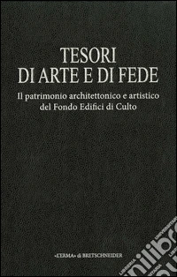 Tesori d'arte e di fede. Il patrimonio architettonico e artistico del Fondo Edifici di Culto. Vol. 2: Chiese di Roma libro