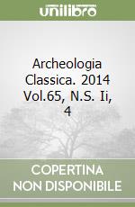 Archeologia Classica. 2014 Vol.65, N.S. Ii, 4 libro
