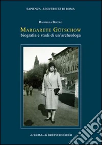 Margarete Gütschow. Biografia e studi di un'archeologa libro
