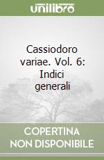 Cassiodoro variae. Vol. 6: Indici generali libro