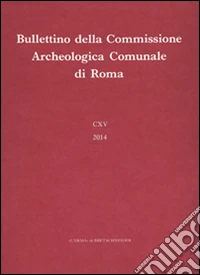 Bullettino della Commissione archeologica comunale di Roma (2014). Vol. 115 libro