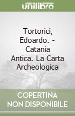 Tortorici, Edoardo. - Catania Antica. La Carta Archeologica libro