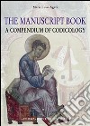 The manuscript book. A compendium of codicology. Ediz. illustrata libro