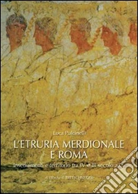 L'Etruria meridionale e Roma. Insediamenti e territorio tra IV e III secolo a. C. libro