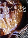 Murrina vasa. A luxury of Imperial Rome-Un lusso della Roma Imperiale. Ediz. bilingue libro