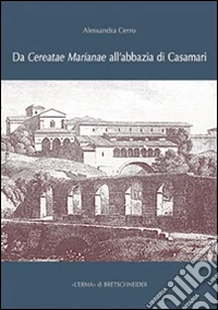 Cerro, Alessandra. - Da Cereatae Marianae All'Abbazia Di Casamari libro