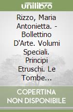 Rizzo, Maria Antonietta. - Bollettino D'Arte. Volumi Speciali. Principi Etruschi. Le Tombe Orientalizzanti Di San Paolo A Cerveteri libro