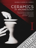 Ceramics in archaeology. From prehistoric to medieval times in Europe and the Mediterranean: ancient craftsmanship and modern laboratory techniques