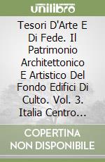Tesori D'Arte E Di Fede. Il Patrimonio Architettonico E Artistico Del Fondo Edifici Di Culto. Vol. 3. Italia Centro Sud : Basilicata, Campania, Calabr libro