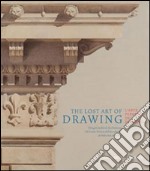 The lost art of drawing-L'arte perduta del disegno. Ediz. bilingue libro