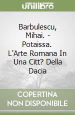 Barbulescu, Mihai. - Potaissa. L'Arte Romana In Una Citt? Della Dacia libro
