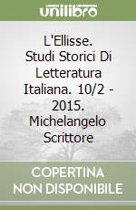 L'Ellisse. Studi Storici Di Letteratura Italiana. 10/2 - 2015. Michelangelo Scrittore libro