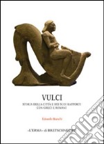 Vulci. Storia della città e dei suoi rapporti con greci e romani libro