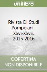 Rivista Di Studi Pompeiani. Xxvi-Xxvii. 2015-2016 libro