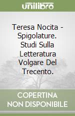 Teresa Nocita - Spigolature. Studi Sulla Letteratura Volgare  Del Trecento. libro