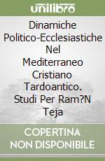 Dinamiche Politico-Ecclesiastiche Nel Mediterraneo Cristiano Tardoantico. Studi Per Ram?N Teja libro