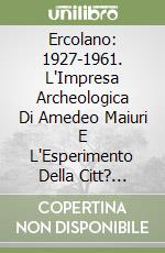 Ercolano: 1927-1961. L'Impresa Archeologica Di Amedeo Maiuri E L'Esperimento Della Citt? Museo libro