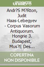 Andr?S M?Rton, Judit Haas-Lebegyev - Corpus Vasorum Antiquorum. Hongrie 3. Budapest, Mus?E Des Beaux-Arts, Fascicule 3. C?Ramique Minoenne Et Myc?Nien libro