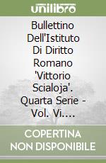 Bullettino Dell'Istituto Di Diritto Romano "Vittorio Scialoja". Quarta Serie - Vol. Vi. Dell'Intera Collezione Vol. Cx, 2016 libro