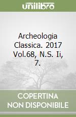 Archeologia Classica. 2017 Vol.68, N.S. Ii, 7. libro