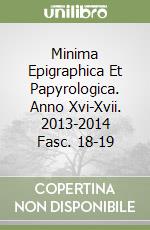 Minima Epigraphica Et Papyrologica. Anno Xvi-Xvii. 2013-2014 Fasc. 18-19 libro