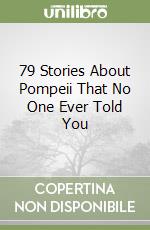 79 Stories About Pompeii That No One Ever Told You libro