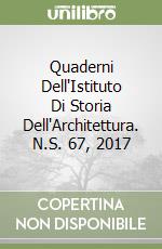 Quaderni Dell'Istituto Di Storia Dell'Architettura. N.S. 67, 2017 libro