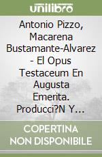 Antonio Pizzo, Macarena Bustamante-Alvarez - El Opus Testaceum En Augusta Emerita. Producci?N Y Uso. libro