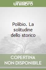Polibio. La solitudine dello storico