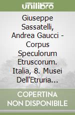 Giuseppe Sassatelli, Andrea Gaucci - Corpus Speculorum Etruscorum. Italia, 8. Musei Dell'Etruria Padana. libro