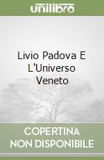 Livio Padova E L'Universo Veneto libro