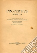 Propertius resartus. Elegiarum libri a diuturna interpolatione redempti. Lectionem firmavit, Italice reddidit Iulianus Bonazzi. Ediz. latina e italiana libro