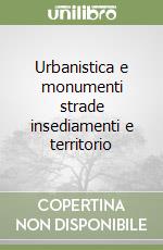 Urbanistica e monumenti strade insediamenti e territorio libro